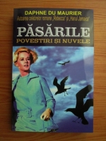 Daphne du Maurier - Pasarile. Povestiri si nuvele