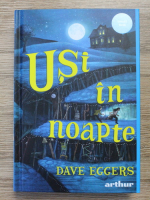 Dave Eggers - Usi in noapte