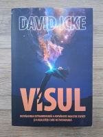 David Icke - Visul. Dezvaluirea extraordinara a adevaratei noastre esente si a realitatii care ne inconjoara 