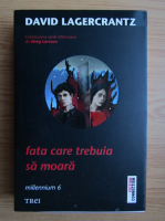 David Lagercrantz - Fata care trebuia sa moara
