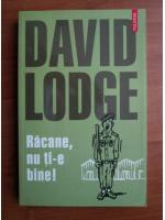 David Lodge - Racane, nu ti-e bine!