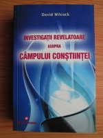 David Wilcock - Investigatii revelatoare asupra campului constiintei