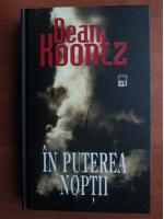 Dean Koontz - In puterea noptii