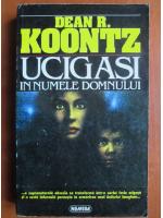 Dean R. Koontz - Ucigasi in numele Domnului