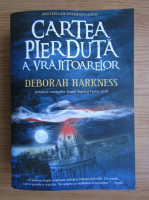 Deborah Harkness - Cartea pierduta a vrajitoarelor