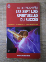 Deepak Chopra - Les sept lois spirituelles du succes