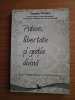 Deepak Chopra - Putere, libertate si gratie divina