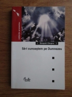 Deepak Chopra - Sa-l cunoastem pe Dumnezeu