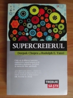 Deepak Chopra - Supercreierul. Cum sa iti eliberezi puterea exploziva a mintii pentru a-ti maximiza sanatatea, fericirea si starea de bine spirituala