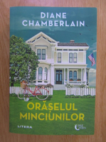 Diane Chamberlain - Oraselul minciunilor