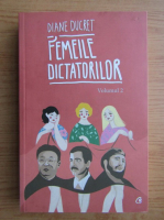 Diane Ducret - Femeile dictatorilor (volumul 2)