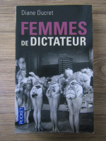 Diane Ducret - Femmes de dictateur