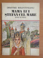 Dimitrie Bolintineanu - Mama lui Stefan cel Mare