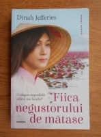 Dinah Jefferies - Fiica negustorului de matase. O alegere imposibila: iubitul sau familia?