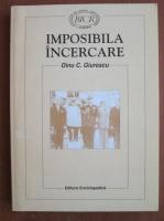 Dinu C. Giurescu - Imposibila incercare. Greva regala, 1945. Documente diplomatice