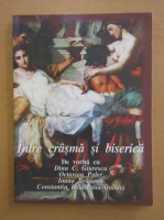 Dinu C. Giurescu, Octavian Paler, Ioana Bratianu, Constantin Balaceanu Stolnici - Intre crasma si biserica