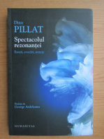Dinu Pillat - Spectacolul rezonantei
