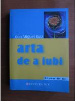 Don Miguel Ruiz - Arta de a iubi