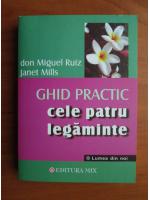 Don Miguel Ruiz - Cele patru legaminte. Ghid practic