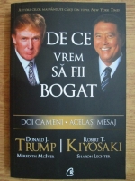 Donald J. Trump, Robert T. Kiyosaki - De ce vrem sa fii bogat. Doi oameni, acelasi mesaj