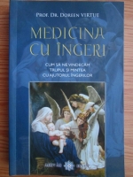 Doreen Virtue - Medicina cu ingeri. Cum sa ne vindecam trupul si mintea cu ajutorul ingerilor