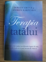 Doreen Virtue - Terapia tatalui. Cum sa iti vindeci problemele legate de tata, astfel incat sa te poti bucura de viata ta