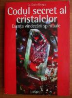 Dorin Dragos - Codul secret al cristalelor. Esenta vindecarii spirituale
