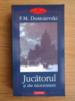 Dostoievski - Jucatorul si alte microromane