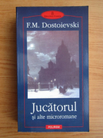 Dostoievski - Jucatorul si alte microromane