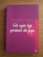 Dr. Deepak Chopra, Dr. David Simon - Cele sapte legi spirituale din yoga