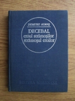 Dumitru Almas - Decebal eroul stramosilor, stramosul eroilor 