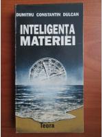 Dumitru Constantin Dulcan - Inteligenta materiei