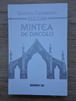 Dumitru Constantin Dulcan - Mintea de dincolo. Sinteza si semnificatia experientelor mortii clinice
