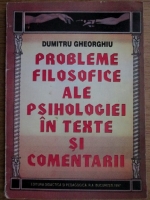 Dumitru Gheorghiu - Probleme filosofice ale psihologiei in texte si comentarii