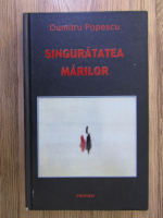 Dumitru Popescu - Singuratatea marilor