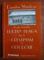 Dumitru Staniloae - Pozitia domnului Lucian Blaga fata de crestinism si ortodoxie