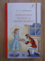 E. T. A. Hoffmann - Spargatorul de nuci si Regele-Soarece