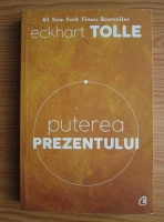 Eckhart Tolle - Puterea prezentului. Ghid de dezvoltare spirituala