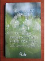 Eckhart Tolle - Puterea prezentului. Ghid practic