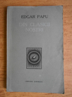 Edgar Papu - Din clasicii nostri
