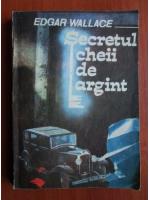 Edgar Wallace - Secretul cheii de argint