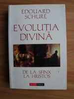 Edouard Schure - Evolutia divina. De la sfinx la Hristos