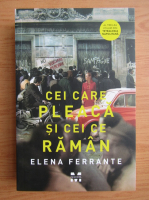 Elena Ferrante - Cei care pleaca si cei ce raman