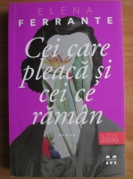 Elena Ferrante - Cei care pleaca si cei ce raman