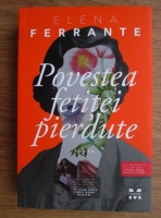 Elena Ferrante - Povestea fetitei pierdute