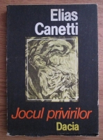 Elias Canetti - Jocul privirilor 