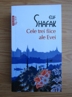 Elif Shafak - Cele trei fiice ale Evei (Colectia Top 10+)