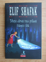 Elif Shafak - Fetita careia nu-i placea numele sau