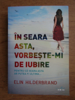 Elin Hilderbrand - In seara asta, vorbeste-mi de iubire