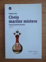 Eliphas Levi - Cheia marilor mistere (volumul 1)